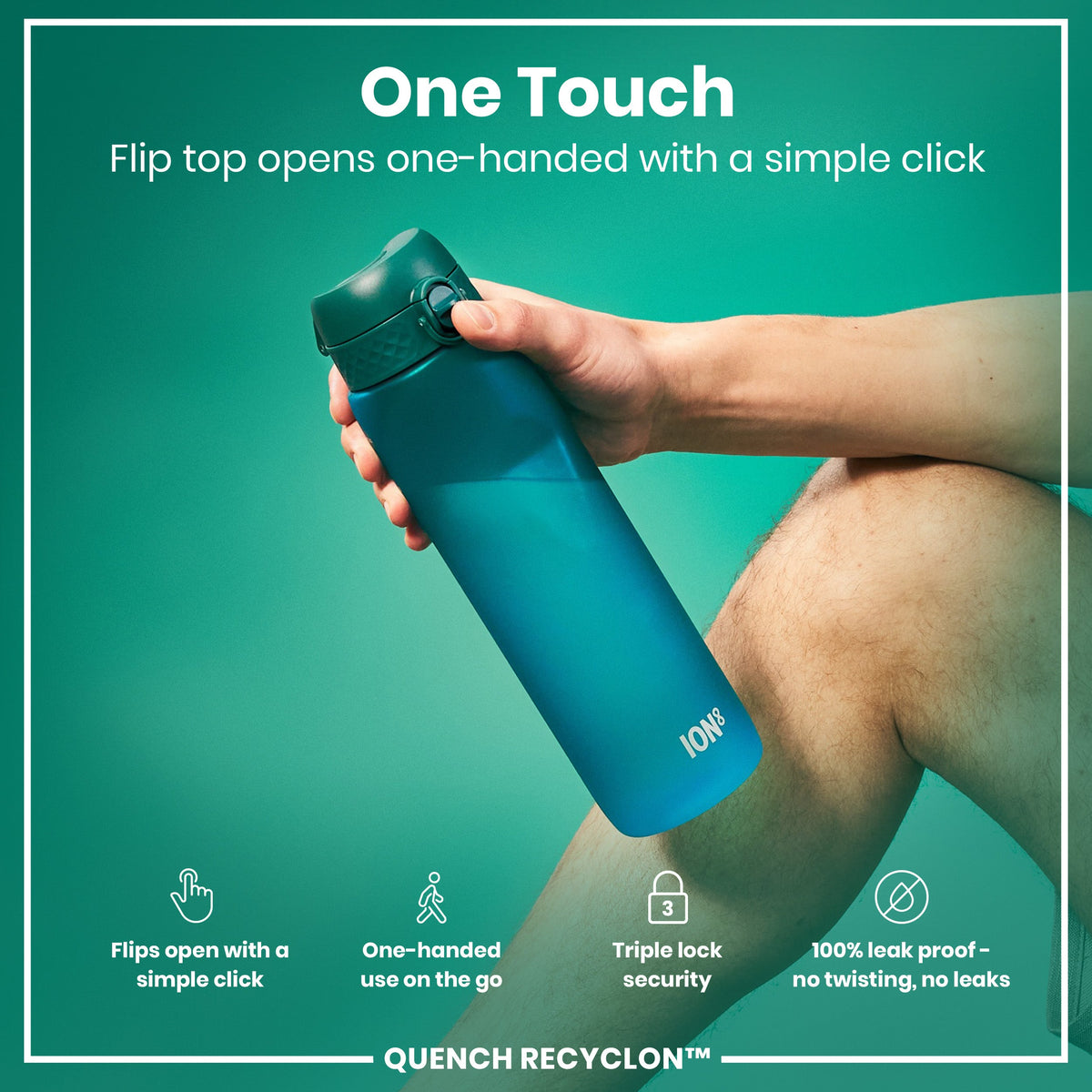A teal water bottle is held; its flip top opens one-handed. The context is a promotional graphic highlighting ease of use and leakproof design. "One Touch," "Flips open with a simple click," "One-handed use on the go," "Triple lock security," "100% leak proof - no twisting, no leaks," "QUENCH RECYCLON™" are present.